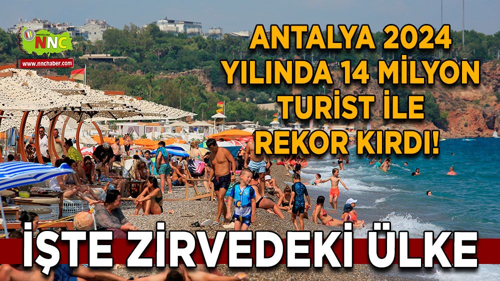 Antalya 2024 yılında 14 milyon turist ile rekor kırdı! Onlar zirvede