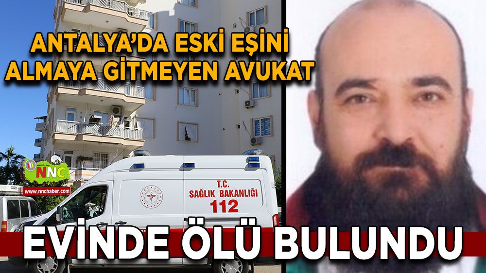 Antalya'da avukattan üzen haber evinde ölü bulundu