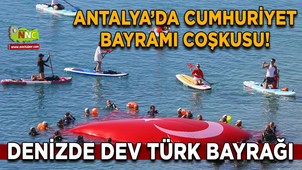 Antalya’da Cumhuriyet Bayramı coşkusu! Denizde dev Türk bayrağı