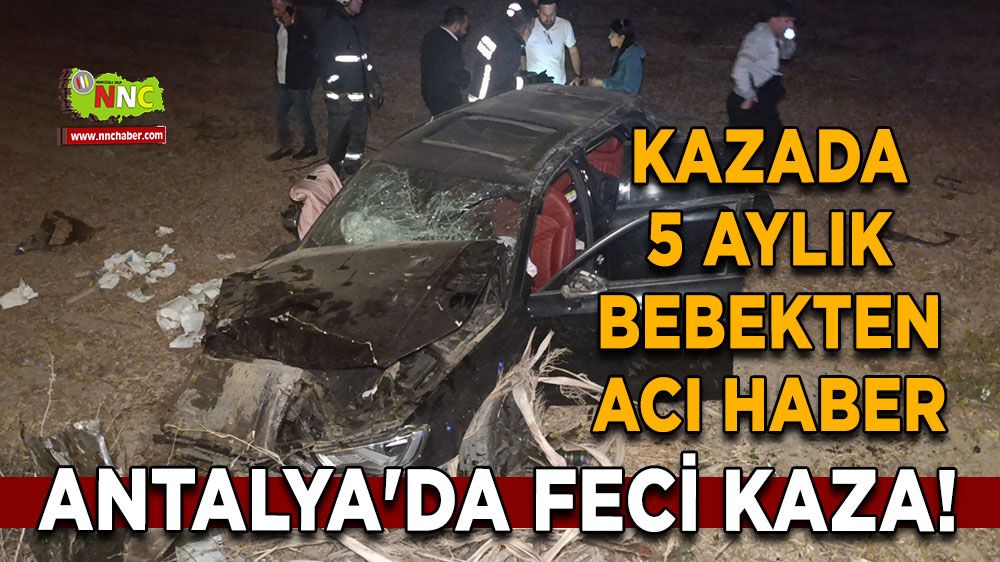 Antalya'da feci kaza! Trafik kazasında 5 aylık bebekten acı haber