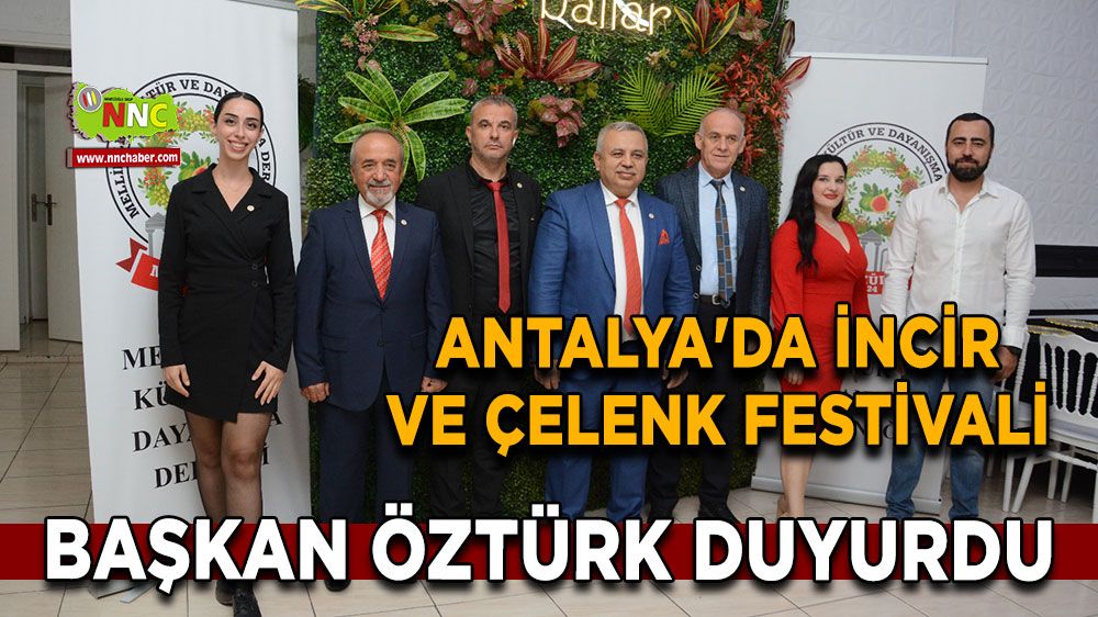 Antalya'da incir ve çelenk festivali yapılacak Başkan Öztürk duyurdu 