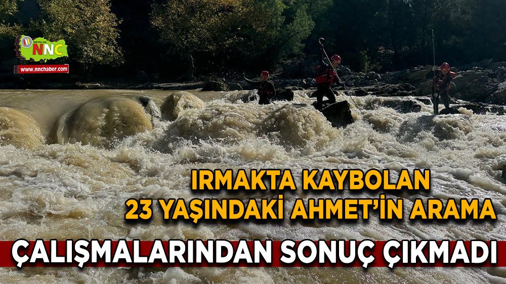 Antalya'da ırmakta kaybolan 23 yaşındaki Ahmet'in arama çalışmaları devam ediyor