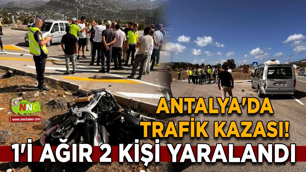 Antalya'da trafik kazası! Motosiklet ile çarpıştı, 1'i ağır 2 kişi yaralandı