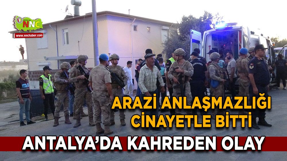 Antalya son dakika haberi! Arazi kavgasında kan aktı! 1 ölü 1'i ağır 2 yaralı