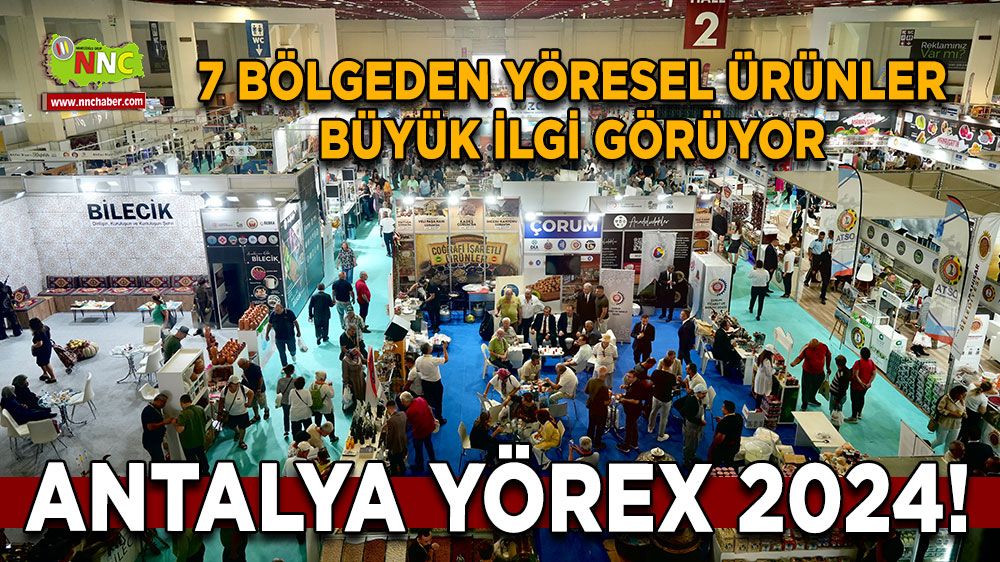 Antalya YÖREX 2024! 7 bölgeden yöresel ürünler büyük ilgi görüyor