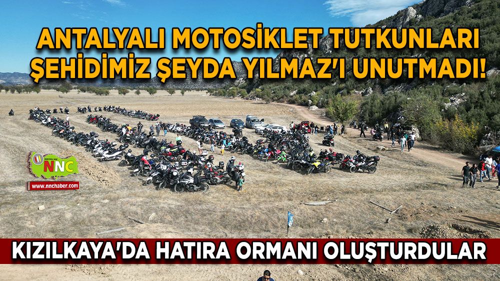 Antalyalı motosiklet tutkunları şehidimiz Şeyda Yılmaz'ı unutmadı! Kızılkaya'da hatıra ormanı oluşturdular