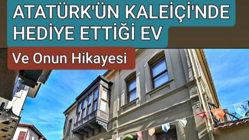 Atatürk Antalya Kale içinde  Kime EV hediye etti , Kale içindeki evlerin tarihçesi 