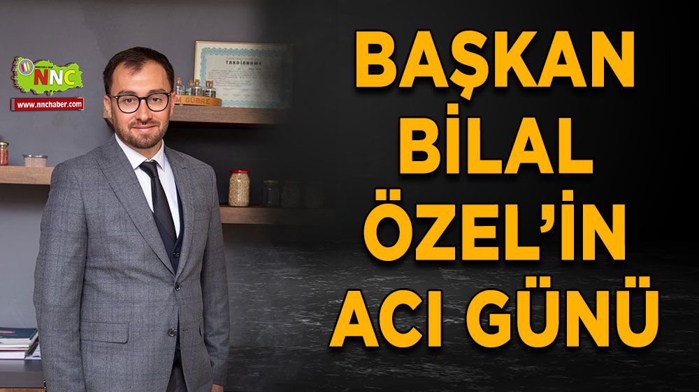 Başkan Bilal Özel'in acı günü!