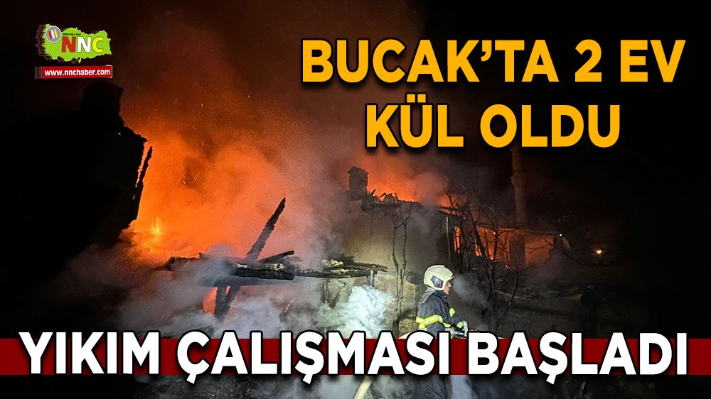 Bucak'ta 2 ev kül oldu! Yıkım çalışması başladı