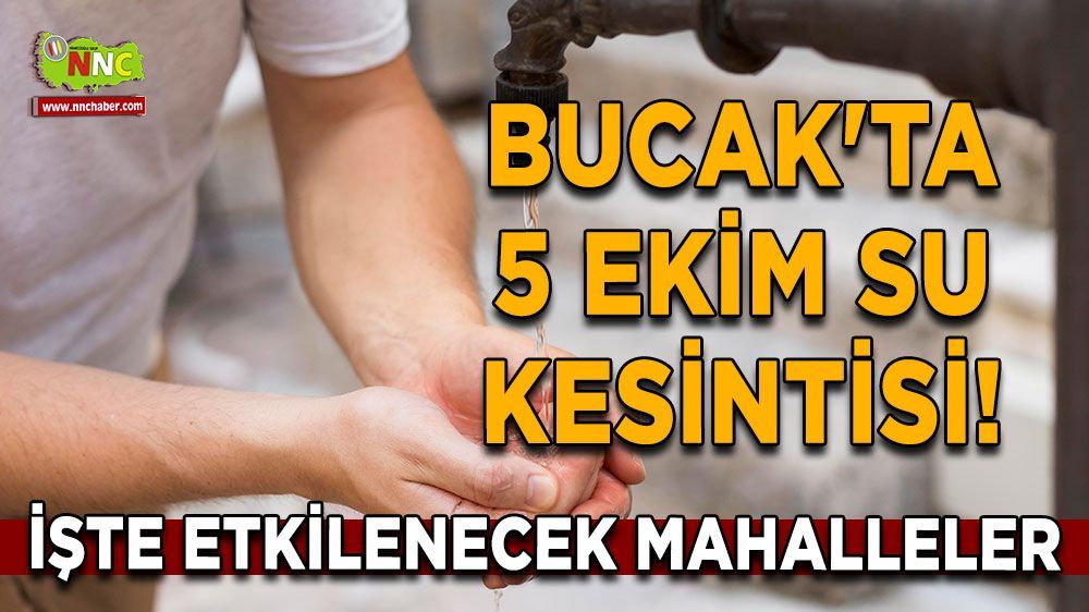 Bucak'ta 5 Ekim su kesintisi! Hangi mahallelerde etkili olacak