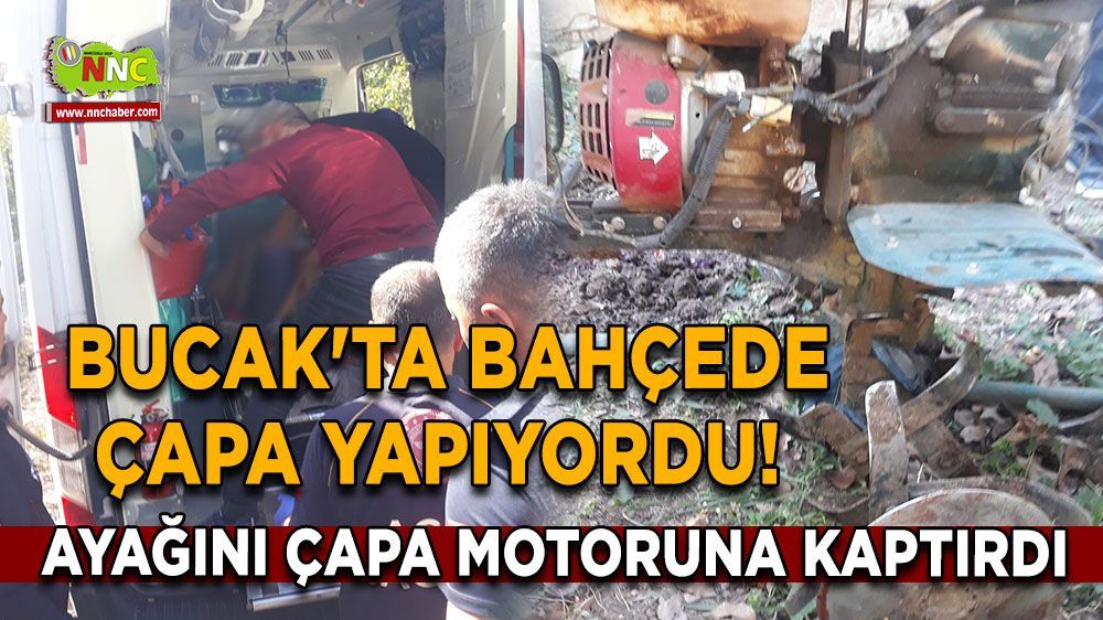 Bucak'ta bahçede çapa yapan vatandaş, ayağını çapa motoruna kaptırdı