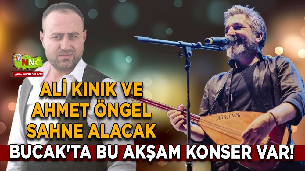 Bucak'ta bu akşam konser var! Ali Kınık ve Ahmet Öngel sahne alacak