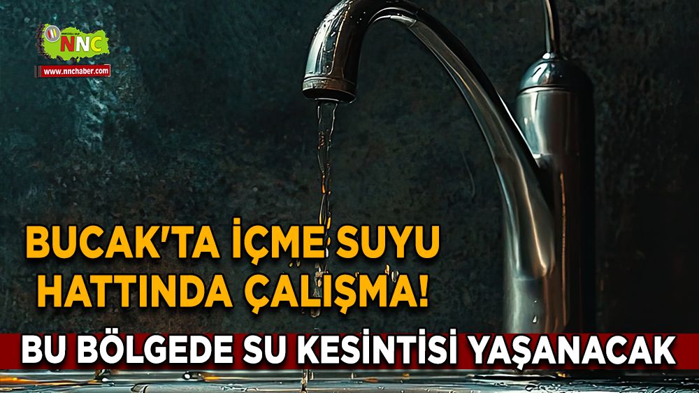 Bucak'ta içme suyu hattında çalışma! Bu bölgede su kesintisi yaşanacak