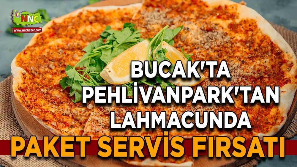 Bucak'ta Pehlivanpark'tan lahmacunda paket servis fırsatı