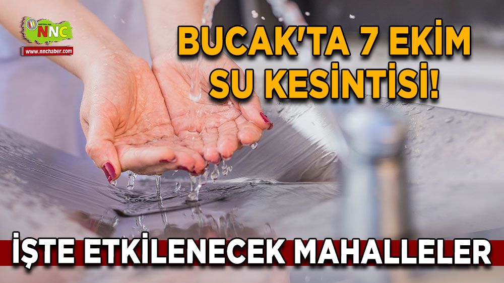 Bucak'ta su kesintisi 7 Ekim! İşte etkilenecek mahalleler