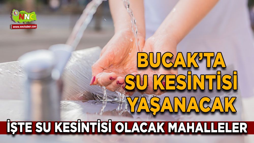 Bucak’ta su kesintisi yaşanacak yerler belli oldu! İşte su kesintisi olacak mahalleler