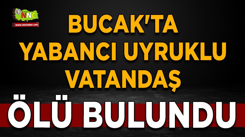 Bucak'ta yabancı uyruklu vatandaş ölü bulundu