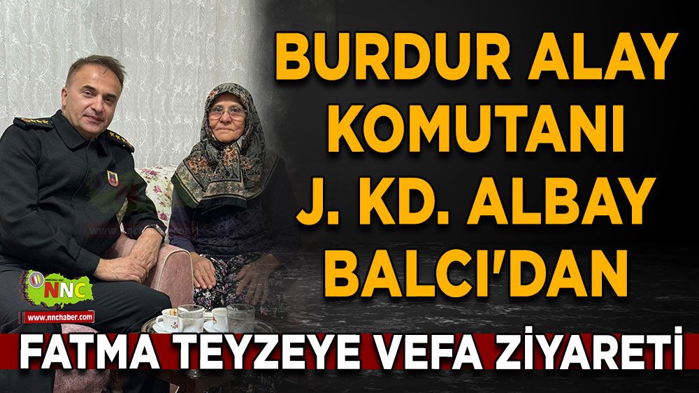 Burdur Alay Komutanı J. Kd. Albay Mehmet Balcı'dan Fatma Teyzeye vefa ziyareti