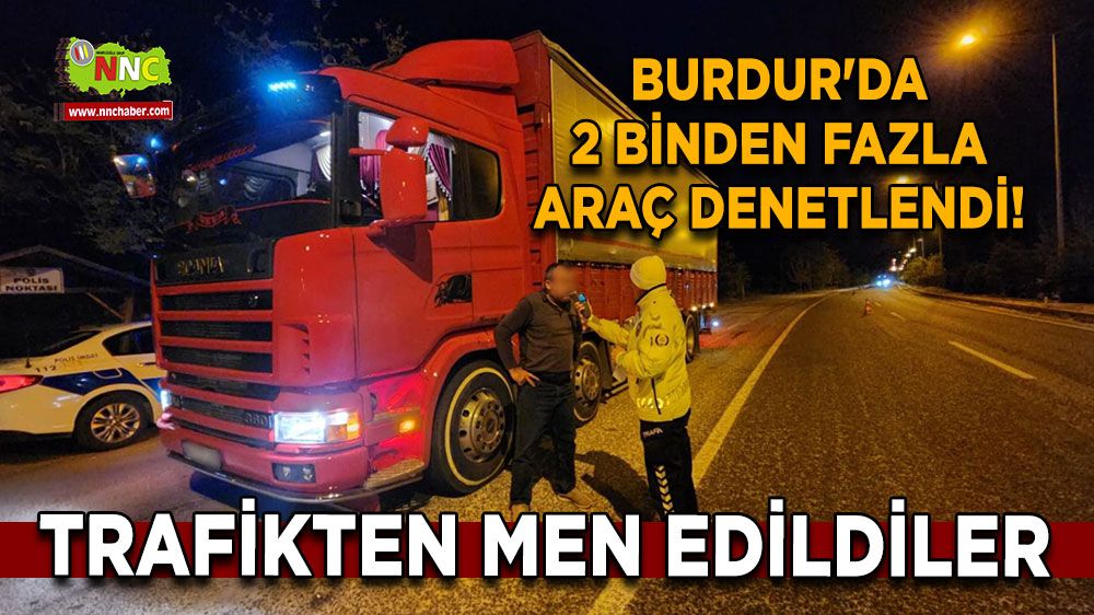 Burdur'da 2 binden fazla araç denetlendi! Trafikten men edildiler, ehliyetler alındı