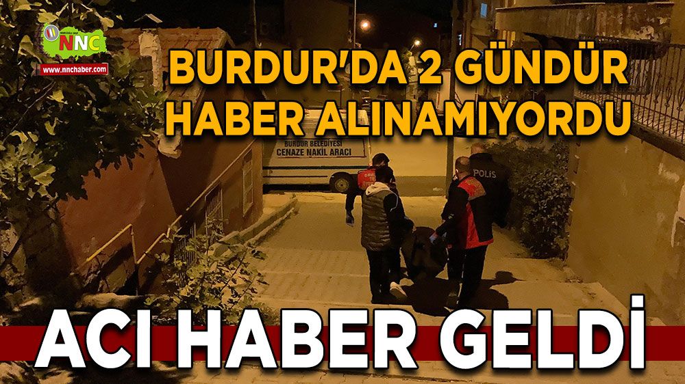 Burdur'da 2 gündür haber alınamıyordu, acı haber geldi