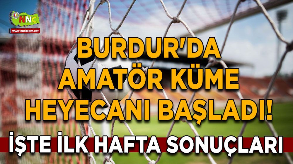 Burdur'da amatör küme heyecanı başladı! İşte ilk hafta sonuçları