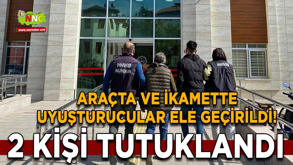 Burdur'da araçta ve ikamette uyuşturucular ele geçirildi! 2 kişi tutuklandı