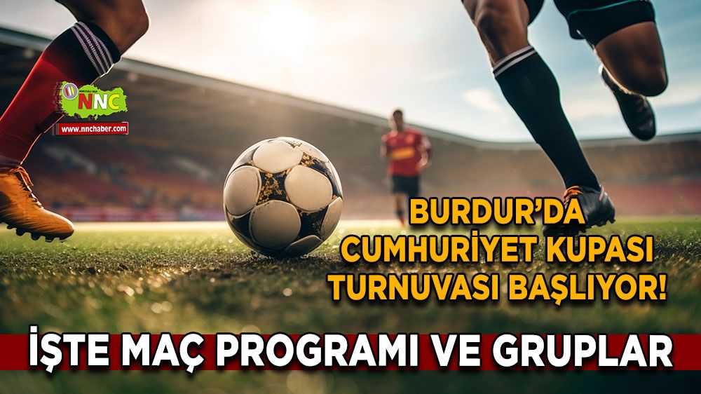 Burdur’da Cumhuriyet Kupası Turnuvası başlıyor! İşte maç programı ve gruplar