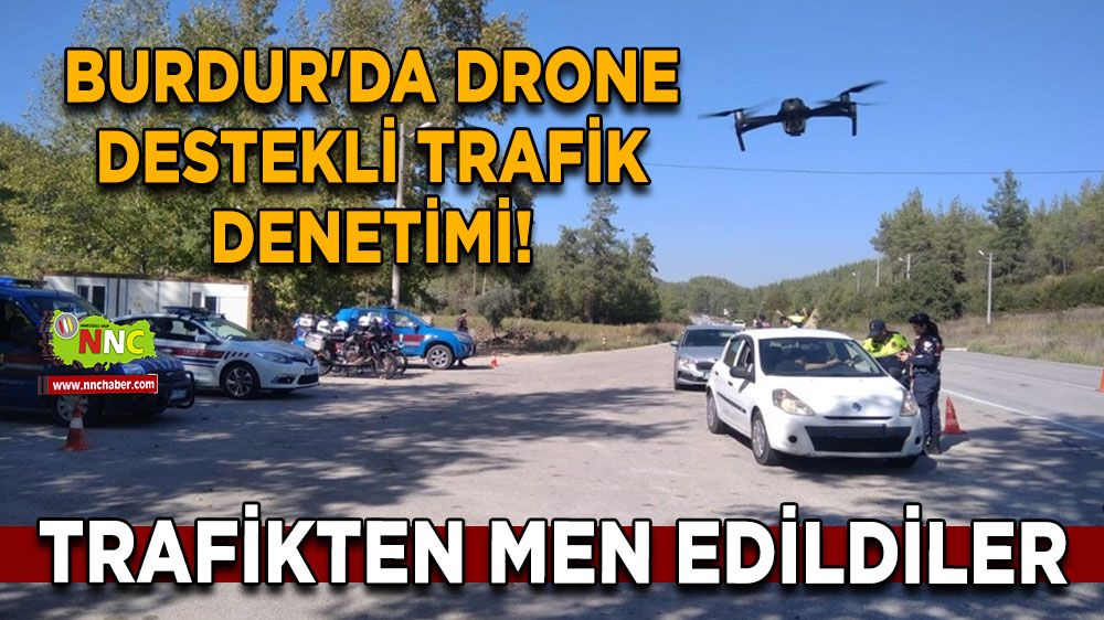 Burdur'da drone destekli trafik denetimi! Trafikten men edildiler