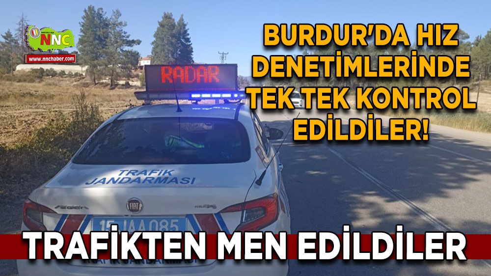 Burdur'da hız denetimlerinde tek tek kontrol edildiler! Trafikten men edildiler