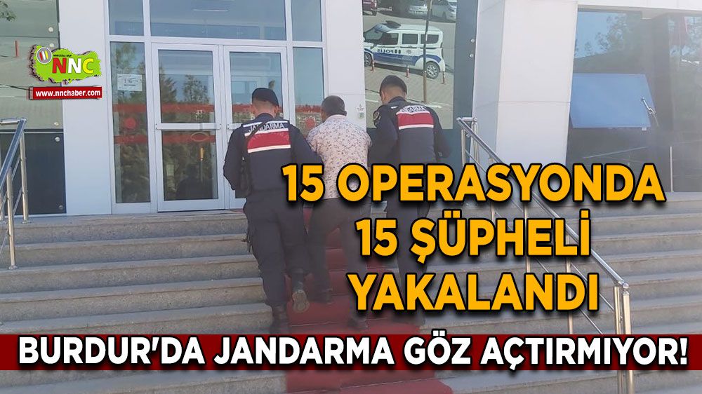 Burdur'da jandarma göz açtırmıyor! 15 operasyonda 15 şüpheli yakalandı