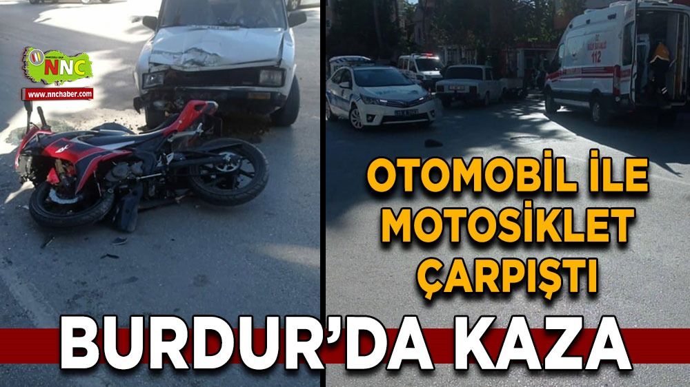 Burdur'da  Motor İle Otomobil Çarpıştı  Motor sürücüsü ağır Yaralı 