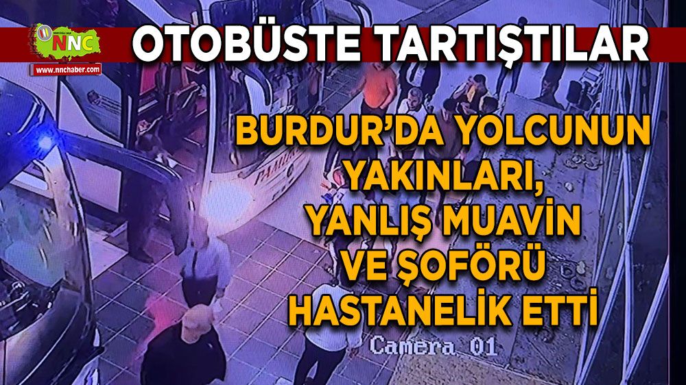 Burdur'da otobüsteki tartışma büyüdü! Yanlış şoför ve muavin darp edildi