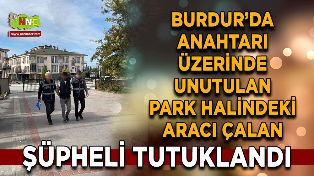 Burdur'da park halindeki otomobili çalan şüpheli yakalandı