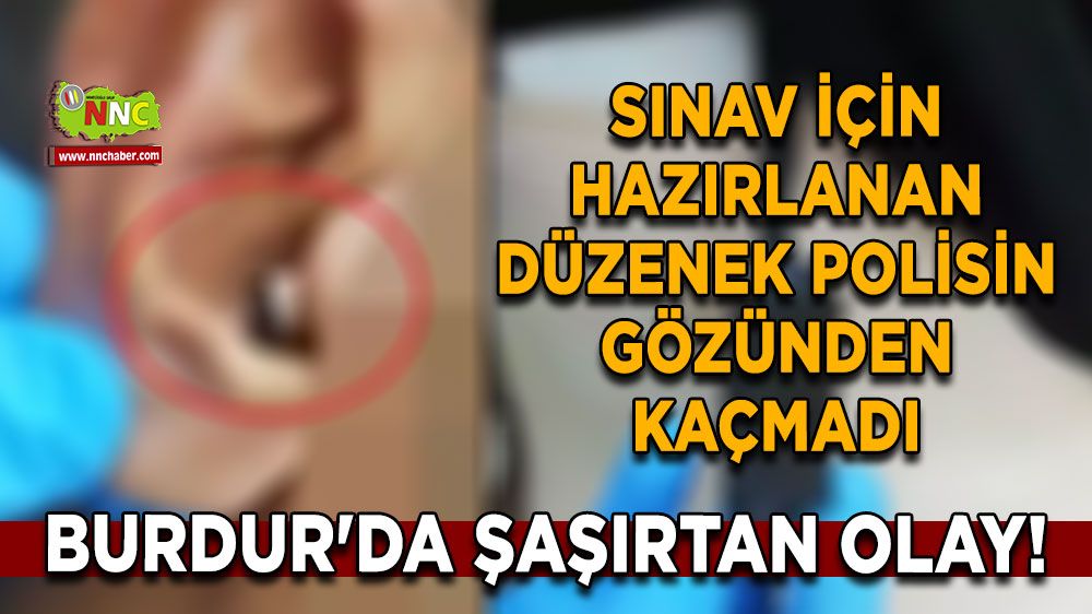 Burdur'da şaşırtan olay! Sınav için hazırlanan düzenek polisin gözünden kaçmadı