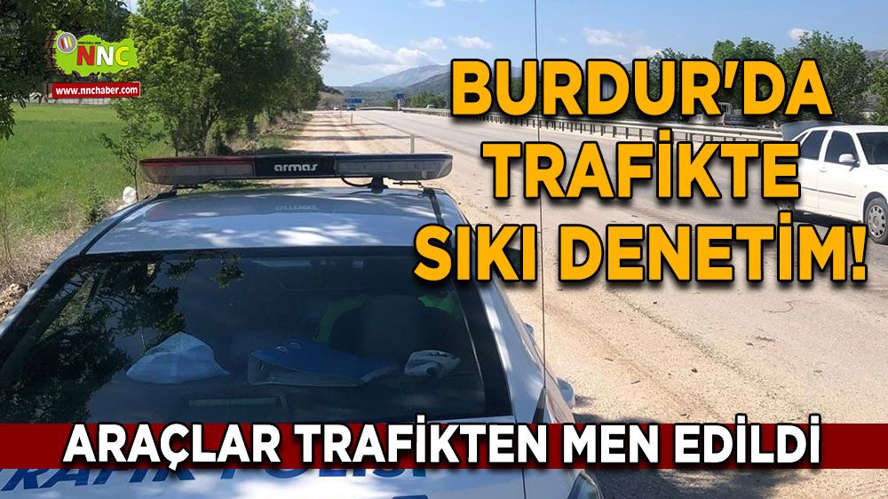 Burdur'da trafikte sıkı denetim! 24 araç trafikten men edildi