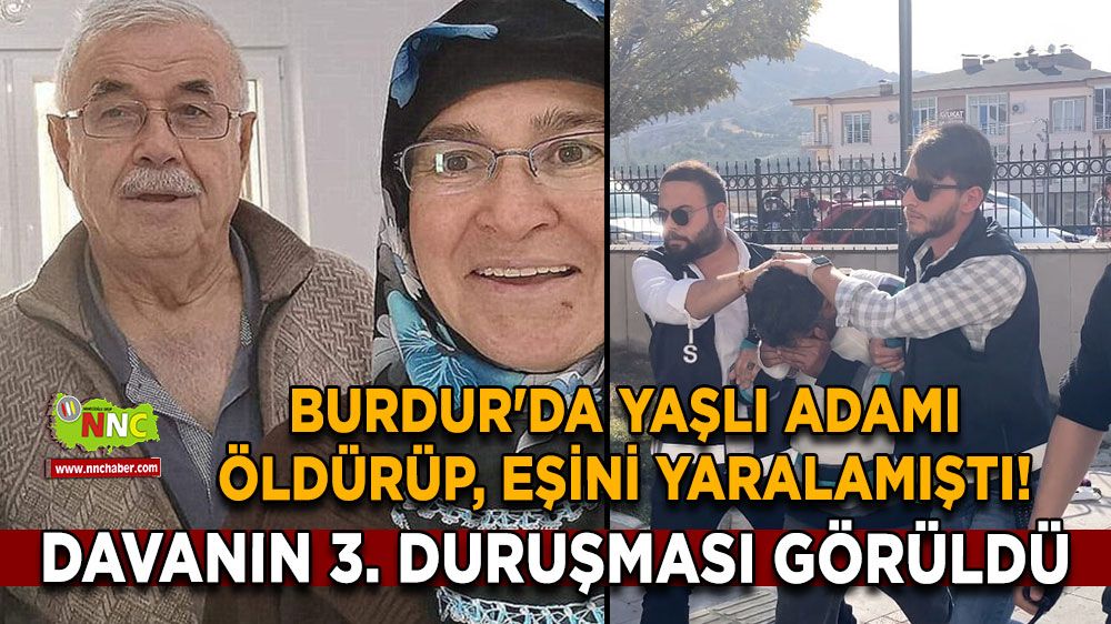 Burdur'da yaşlı adamı öldürüp, eşini yaralamıştı! Davanın 3. duruşması görüldü