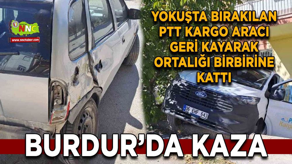 Burdur'da Yokuşta bırakılan PTT kargo aracı geri kayarak ortalığı bir birine kattı 