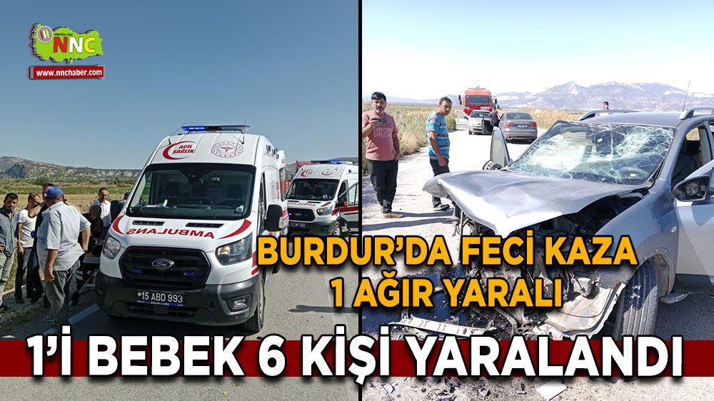 Burdur'daki kazanın detayları belli oldu! 1'i bebek 6 yaralı