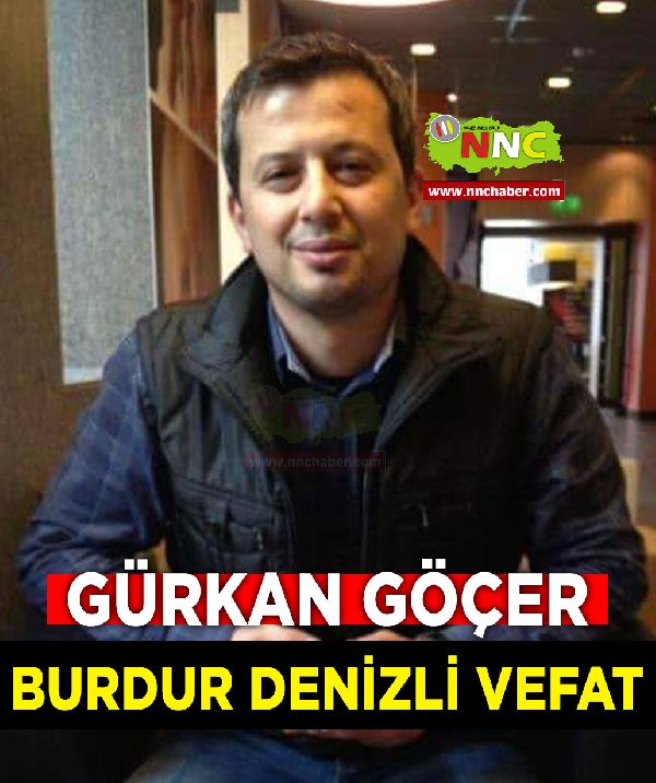 Burdur Denizli Vefat Gürkan Göçer 