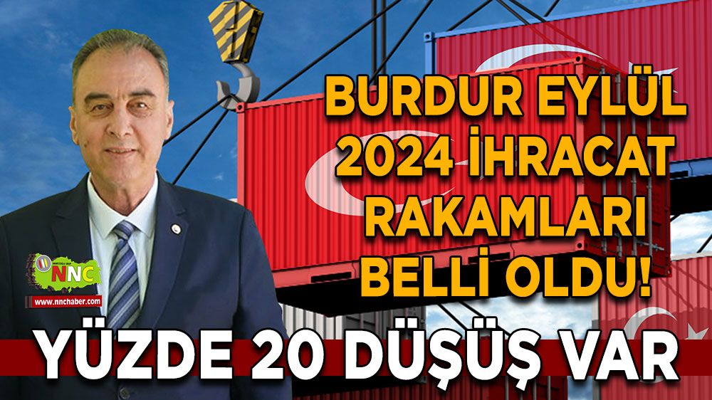 Burdur Eylül 2024 ihracat rakamları belli oldu! Yüzde 20 düşüş var