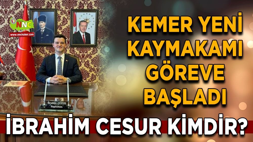 Burdur Kemer Kaymakamı İbrahim Cesur Göreve başladı. İbrahim Cesur  Kimdir ?