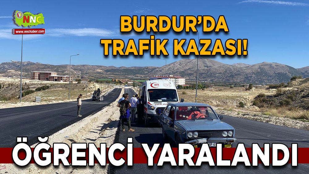 Burdur MAKÜ'de trafik kazası! Öğrenci yaralandı