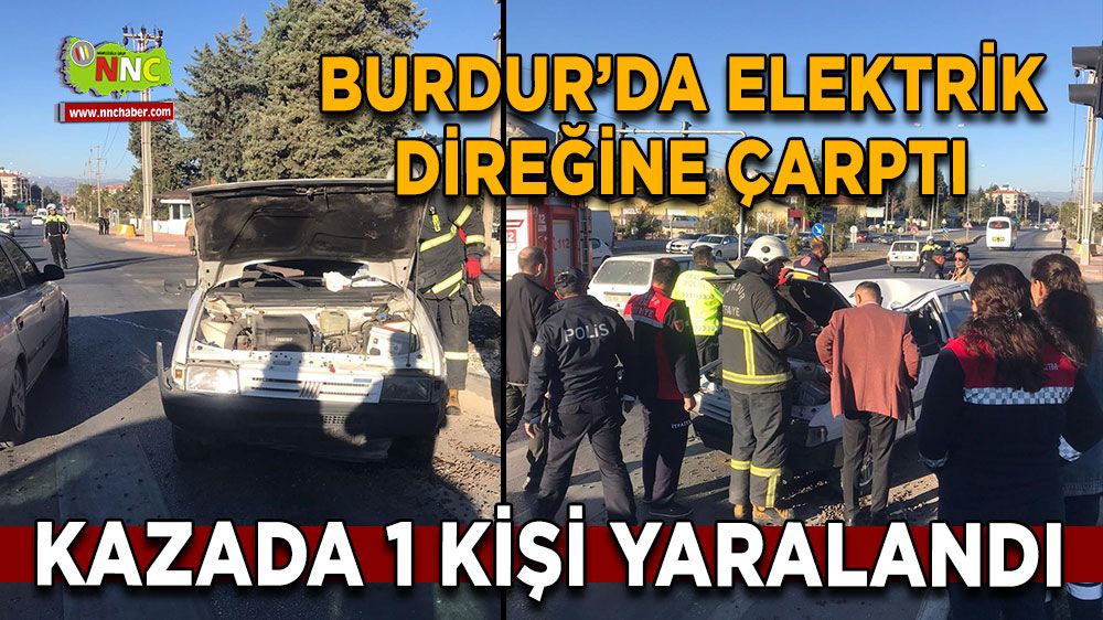 Burdur trafik kazası! Elektrik direğine çarptı