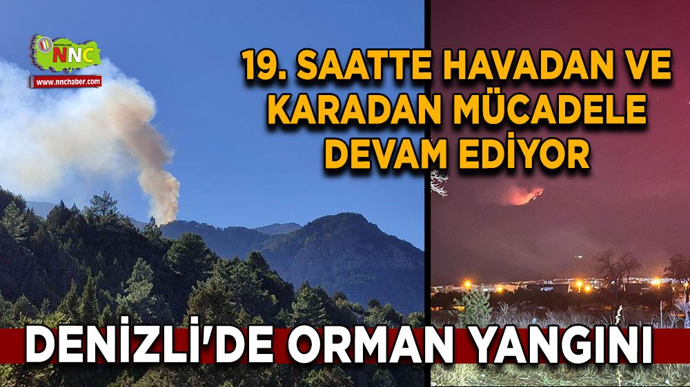 Denizli'de orman yangını 19. saatte havadan ve karadan mücadele devam ediyor