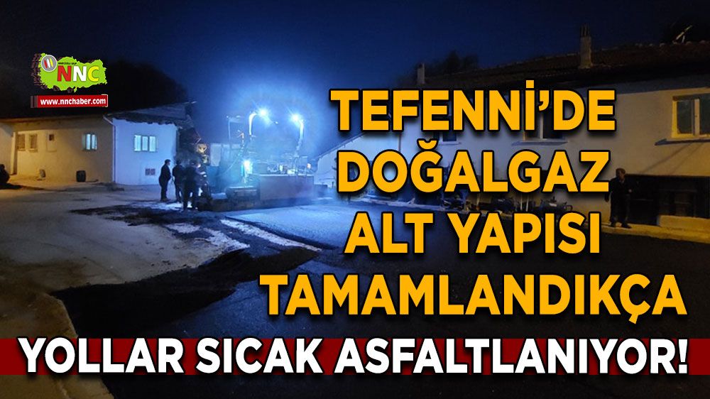 Doğalgaz alt yapısı tamamlandı Tefenni'de yollar sıcak asfaltlanıyor!