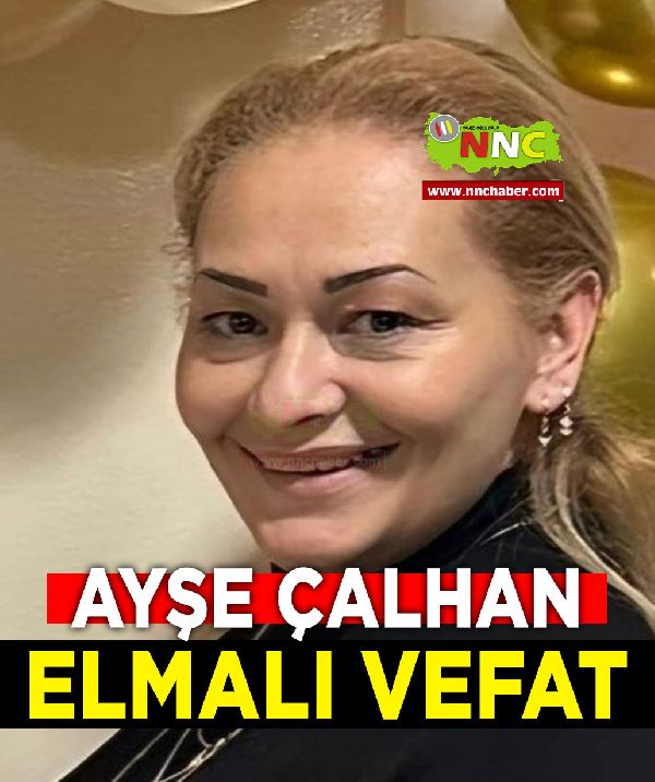 Elmalı Vefat Ayşe Çalhan 