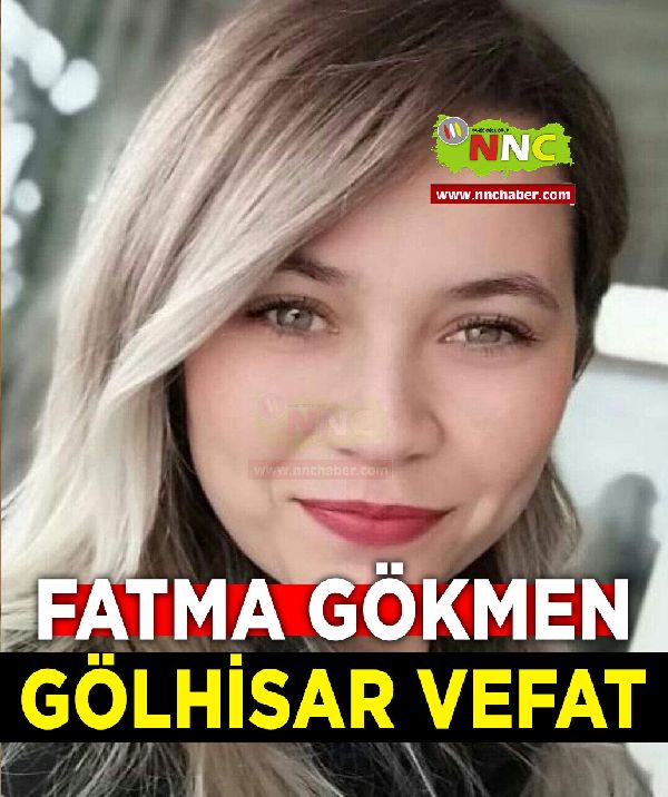 Gölhisar vefat Fatma Gökmen