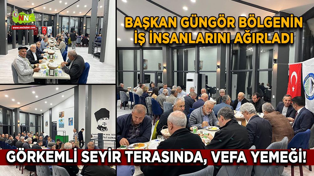 Görkemli Seyir Terasında, vefa yemeği! Başkan Güngör bölgenin iş insanlarını ağırladı