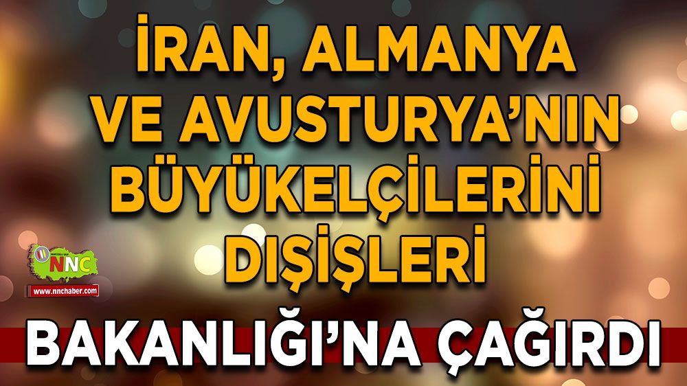 İran, Almanya ve Avusturya'nın İsrail Tepkisine Yanıt Verdi! Büyükelçiler Çağrıldı