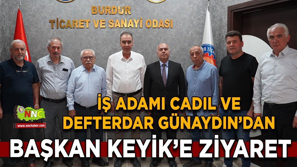 İş adamı Cadıl ve Defterdar Günaydın'dan Başkan Keyik'e ziyaret